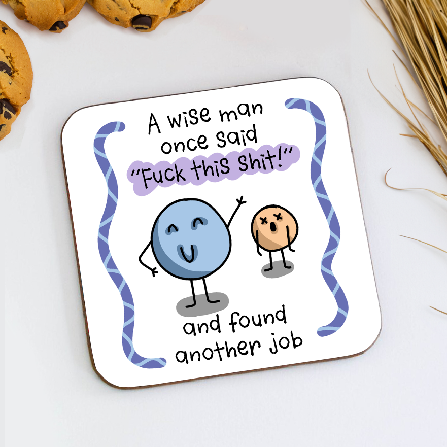 A Wise Man Said Fuck This Shit & Found Another Job Coaster
