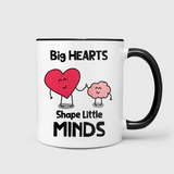 Big Hearts Shape Little Minds Mug