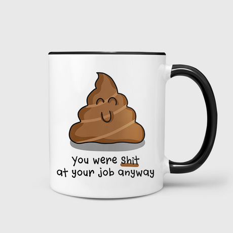 You Were Shit At Your Job Anyway Mug