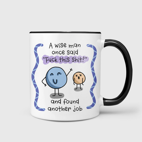 A Wise Man Said Fuck This Shit & Found Another Job Mug