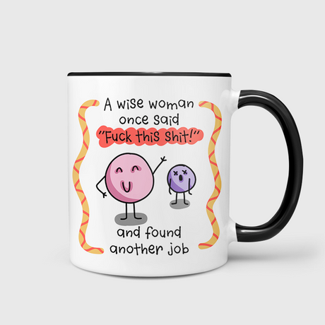 A Wise Woman Said Fuck This Shit & Found Another Job Mug