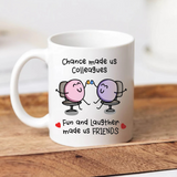 Chance Made Us Colleagues Fun & Laughter Made Us Friends Mug