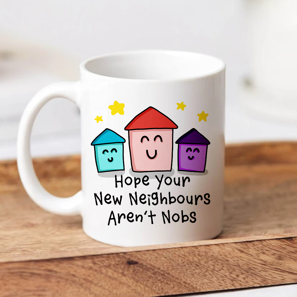 Hope Your New Neighbours Aren't Nobs Mug
