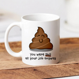 You Were Shit At Your Job Anyway Mug