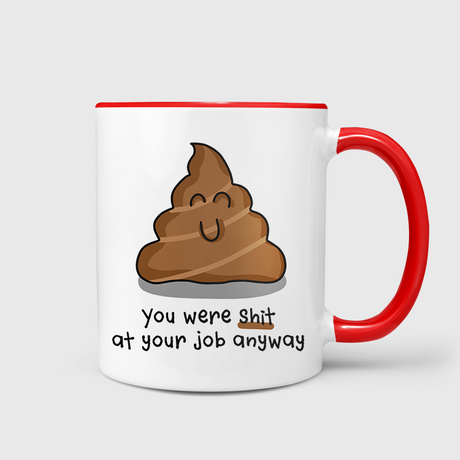 You Were Shit At Your Job Anyway Mug