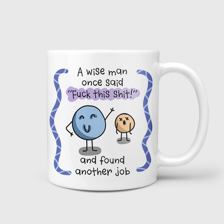 A Wise Man Said Fuck This Shit & Found Another Job Mug
