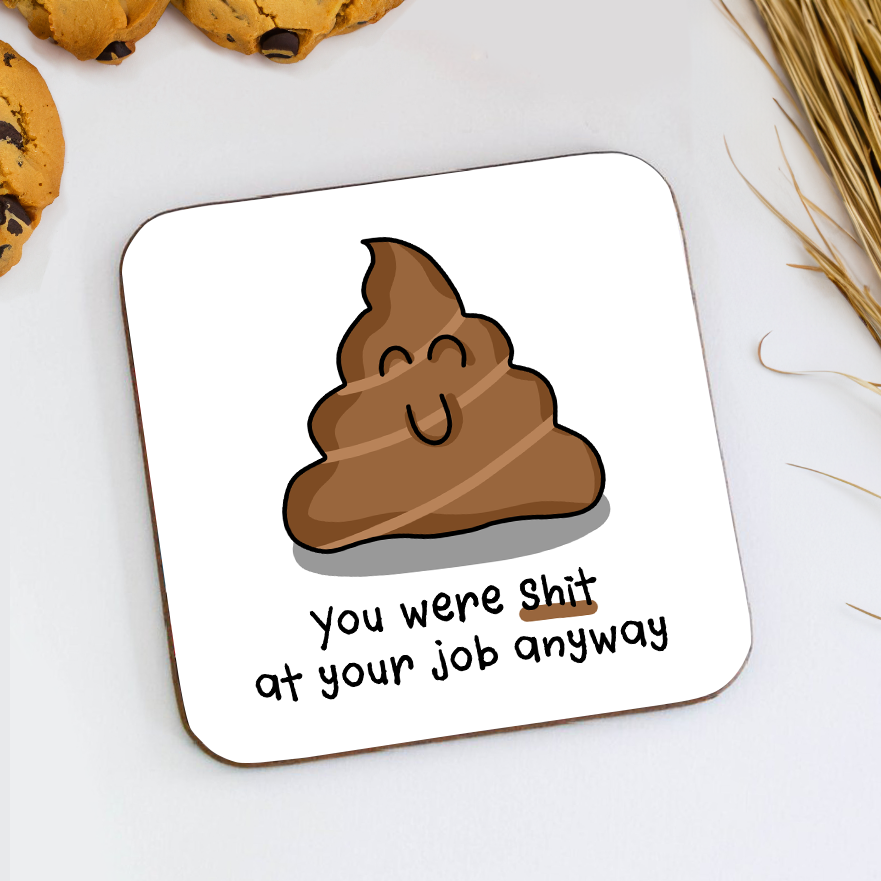 You Were Shit At Your Job Anyway Coaster